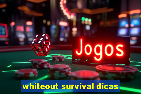 whiteout survival dicas